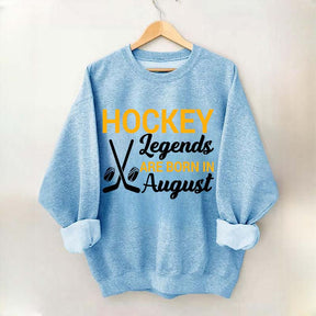 Hockey Legends Are Born In August Sweatshirt