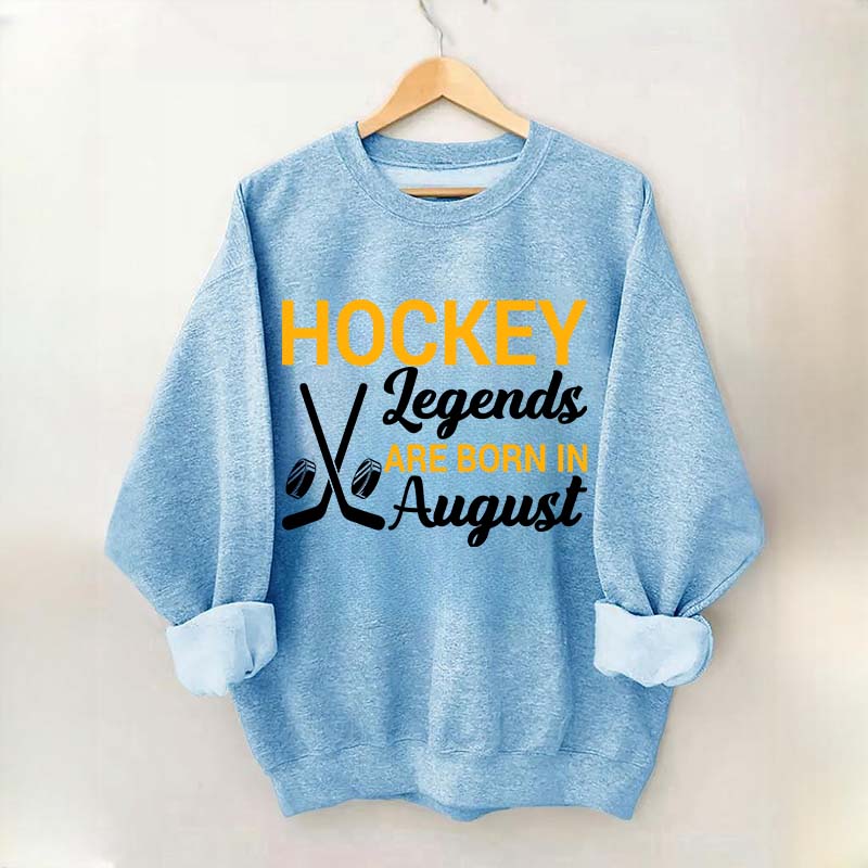 Hockey Legends Are Born In August Sweatshirt