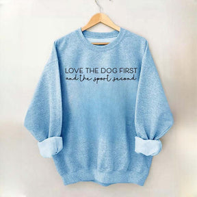 Love the Dog First And the Sport Second Sweatshirt