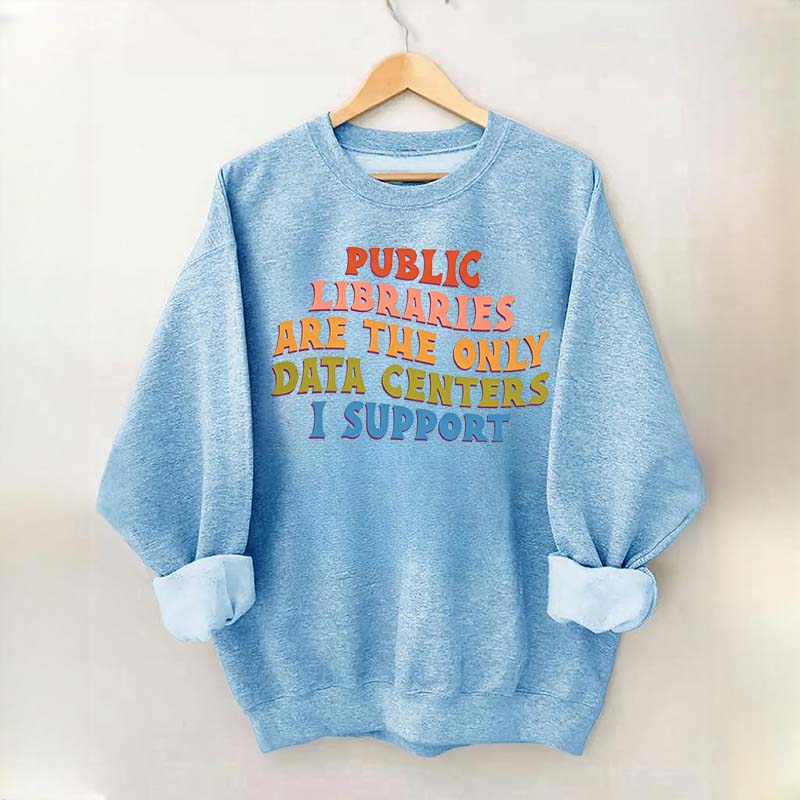 Public Libraries are the only Data Centers I Support Sweatshirt