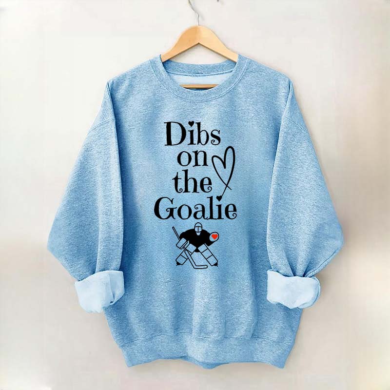 Dibs on The Goalie Sweatshirt
