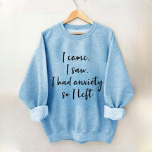 I Came I Saw I Had Anxiety So I Left Funny Sweatshirt