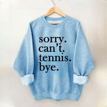 Sorry Can't Tennis Bye Sweatshirt