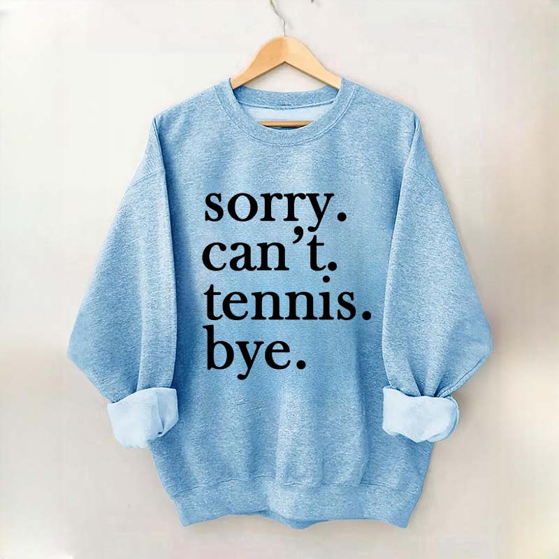 Sorry Can't Tennis Bye Sweatshirt