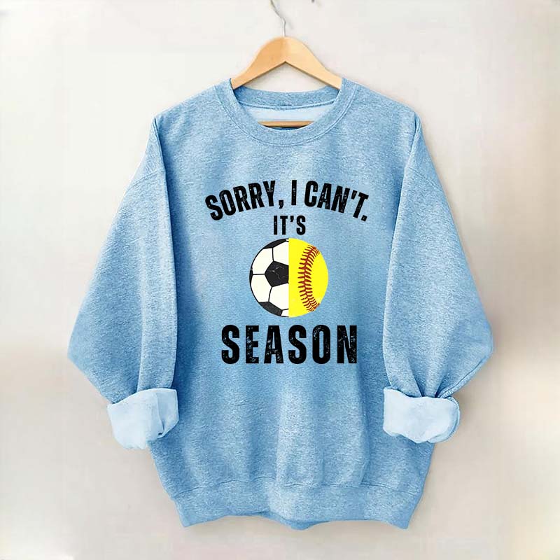 Sorry I Can't It's Soccer And Softball Season Sweatshirt