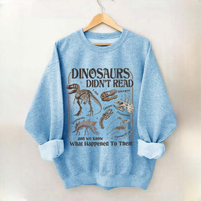Dinosaurs Didn't Read Sweatshirt