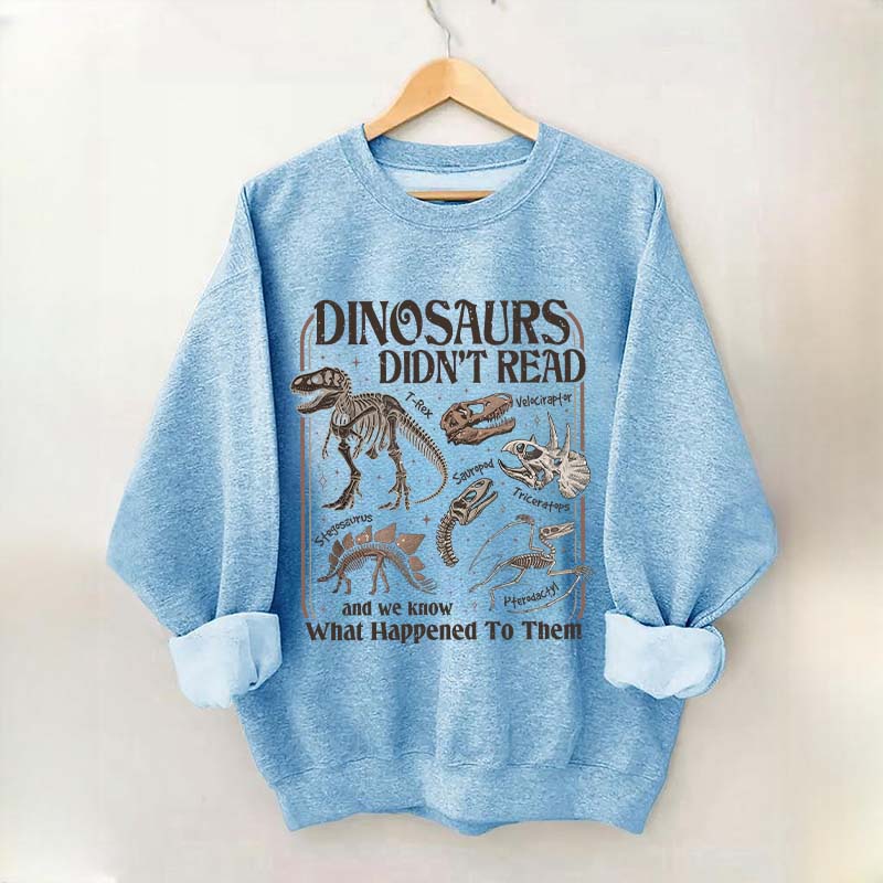 Dinosaurs Didn't Read Sweatshirt