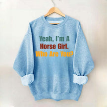 Yeah,I'm A Horse Girl Who Are You Sweatshirt