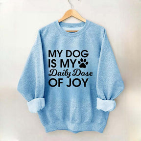 My Dog Is My Daily Dose of Joy Sweatshirt