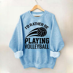 I'd Rather Be Playing Volleyball Sweatshirt