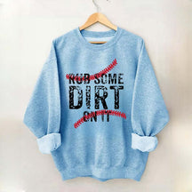Baseball Rub Some Dirt On It Sweatshirt