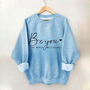 Be You The World Will Adjust Inspirational Sweatshirt
