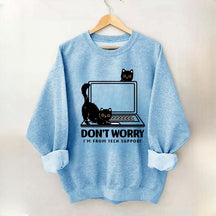 Don't Worry I'm From Tech Support Cat Sweatshirt