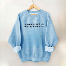 Works Well With Coffee Simple Sweatshirt