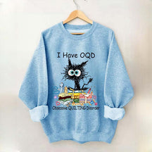 I Have OQD Obsessive Quilting Disorder Sweatshirt