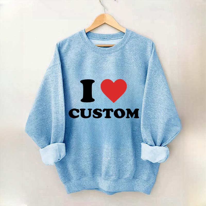 I Love Custom Sweatshirt