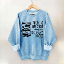 Minimalist There Is No Such Thing As Too Many Books Sweatshirt