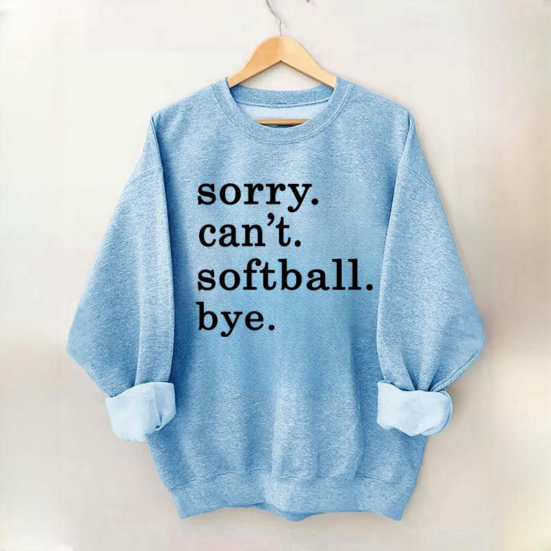 Sorry Can't Softball Bye Sweatshirt