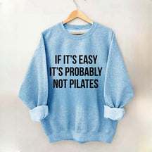 If It's Easy It's Probably Not Pilates Sweatshirt