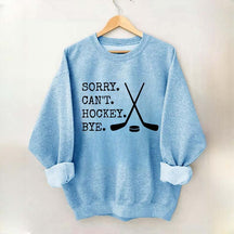 Sorry Can't Hockey Bye Fan Sweatshirt