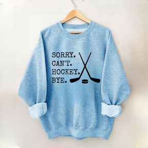Sorry Can't Hockey Bye Fan Sweatshirt