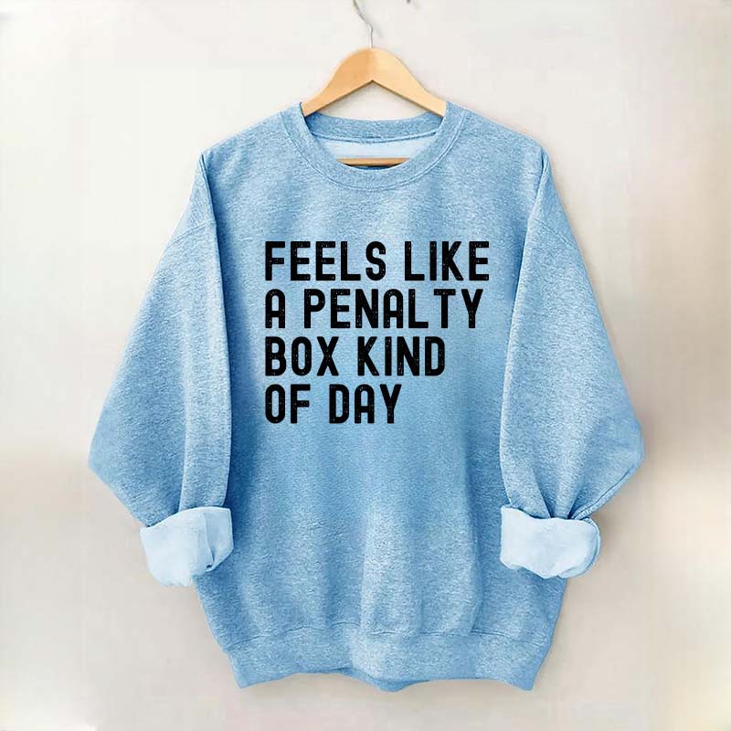 Penalty Box Kind Of Day Hockey Sweatshirt