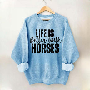 Life Is Better With Horses Sweatshirt