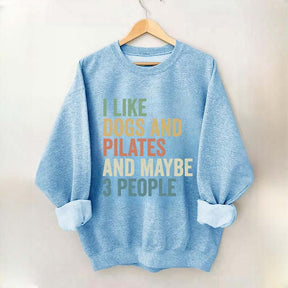 I Like Dogs And Pilates And Maybe 3 People Sweatshirt