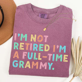 I'm Not Retired I'm A Full Time Grammy T-Shirt