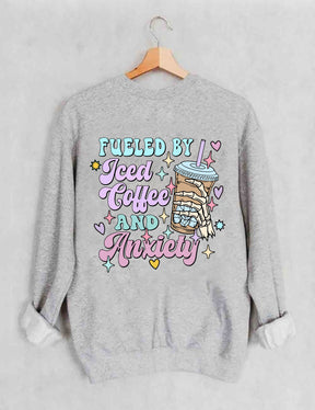 Fueled By İced Coffee And Anxiety Sweatshirt