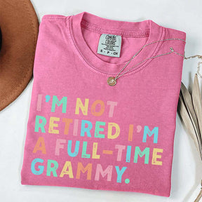 I'm Not Retired I'm A Full Time Grammy T-Shirt