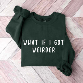What If I Got Weirder Sweatshirt