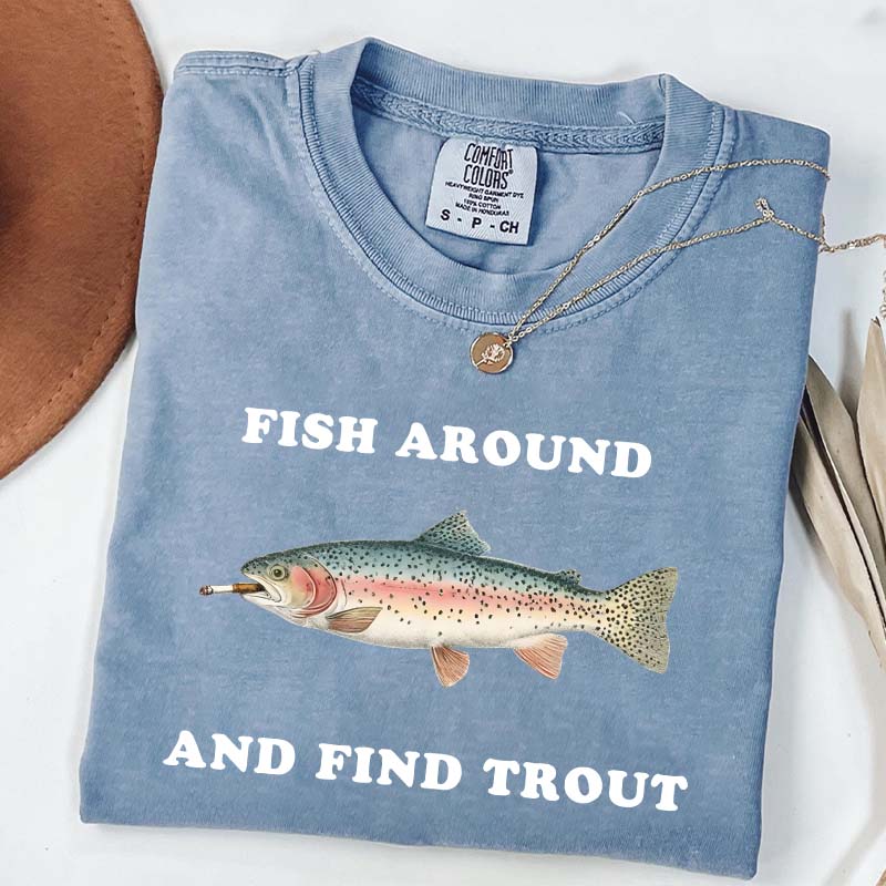 Fish Around and Find Trout T-Shirt