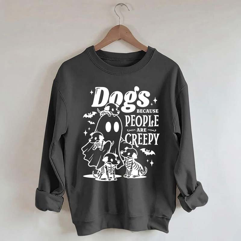 Dogs Because People Are Creepy Mom Sweatshirt