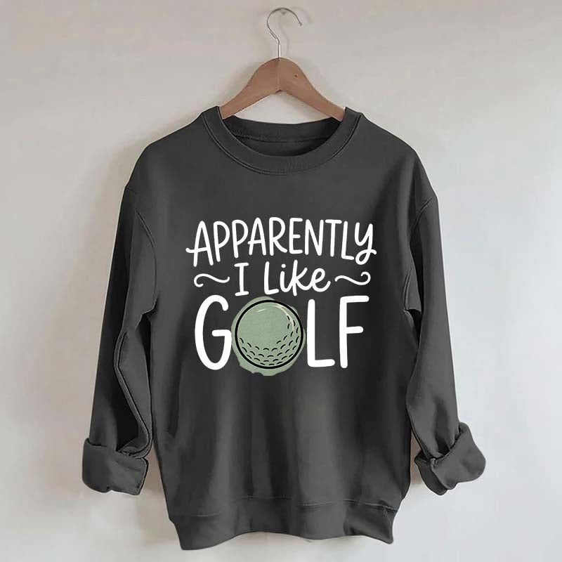 Apparently I Like Golf Sweatshirt