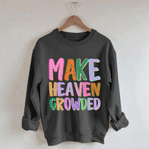 Make Heaven Crowded Faith Sweatshirt