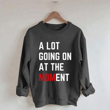 A Lot Going On At The MOMent Pregnancy Sweatshirt