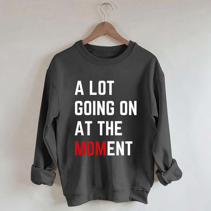A Lot Going On At The MOMent Pregnancy Sweatshirt