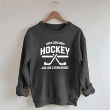 I Only Care About Hockey Sweatshirt