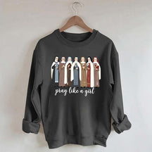 Women Pray Like a Girl Sweatshirt