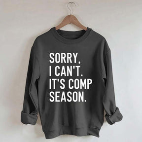 Sorry I can’t It‘’s Comp Season Sweatshirt