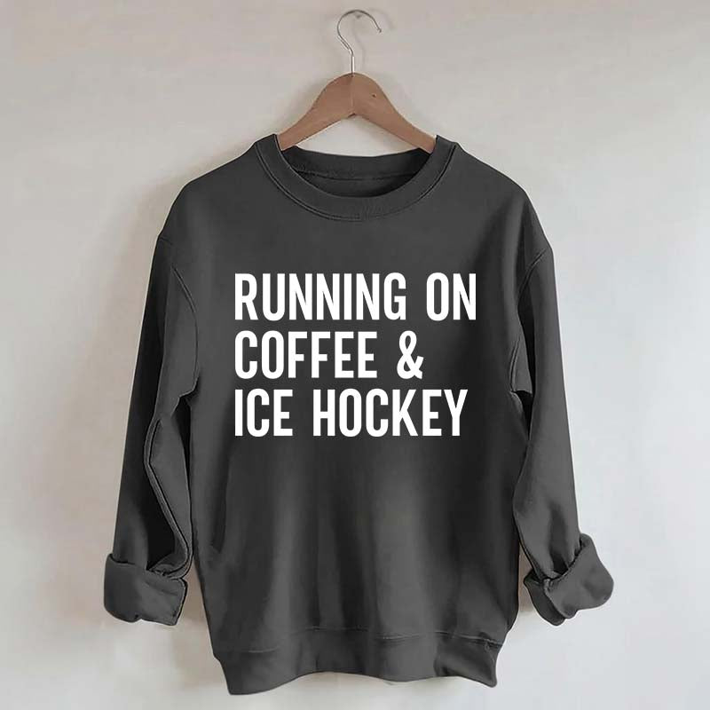 Running On Coffee and Ice Hockey Sweatshirt