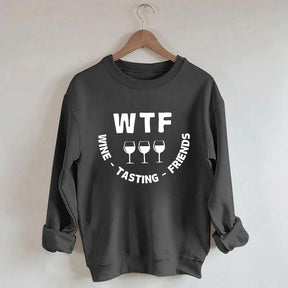 Funny WTF Wine Tasting Friends Sweatshirt