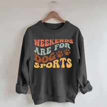 Weekends Are for Dog Sports Sweatshirt