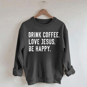 Retro Drink Coffee Love Jesus Be Happy Sweatshirt