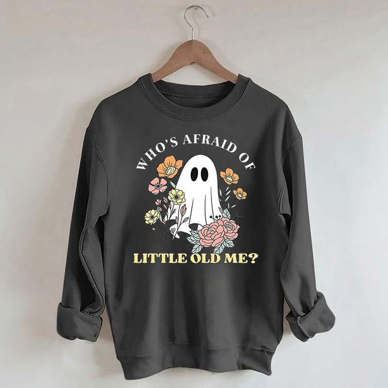 Who's Afraid Of Little Old Me Halloween Sweatshirt