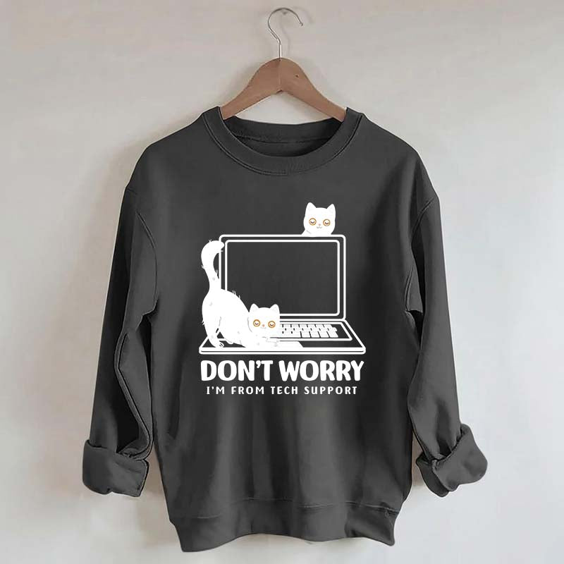 Don't Worry I'm From Tech Support Cat Sweatshirt