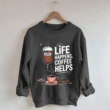 Life Happens Coffee Helps Funny Sweatshirt