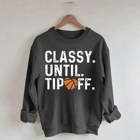 Classy Until Tip Off Basketball Mama Sweatshirt