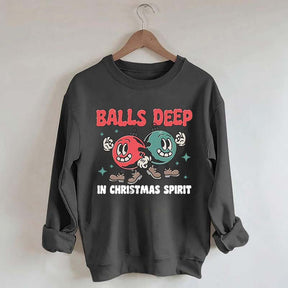 Balls Deep in Christmas Spirit Sweatshirt